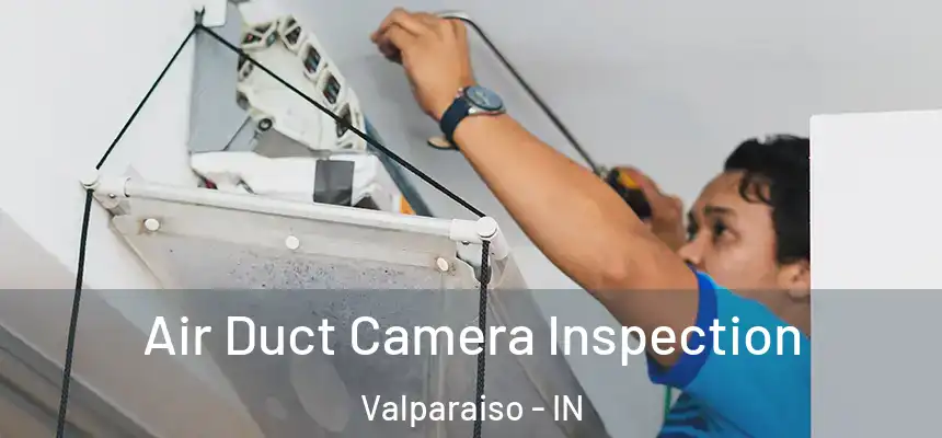  Air Duct Camera Inspection Valparaiso - IN