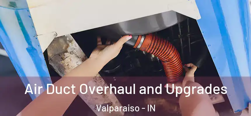  Air Duct Overhaul and Upgrades Valparaiso - IN