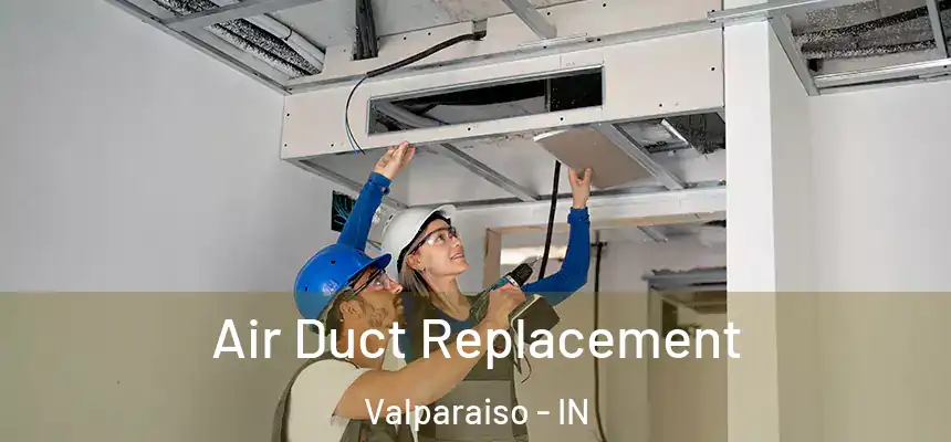  Air Duct Replacement Valparaiso - IN