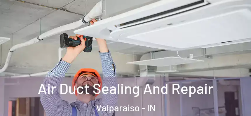  Air Duct Sealing And Repair Valparaiso - IN