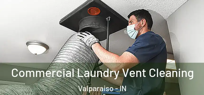  Commercial Laundry Vent Cleaning Valparaiso - IN