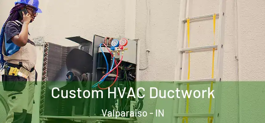  Custom HVAC Ductwork Valparaiso - IN