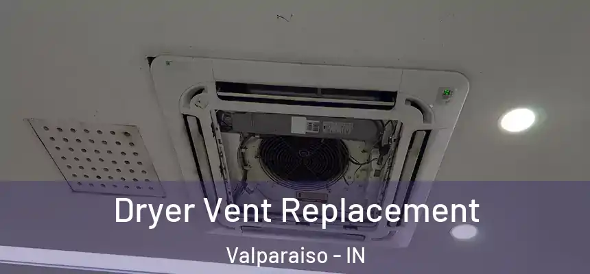  Dryer Vent Replacement Valparaiso - IN