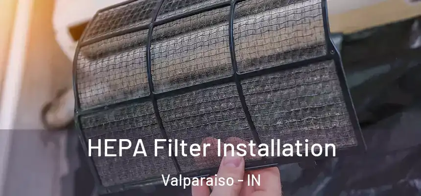  HEPA Filter Installation Valparaiso - IN