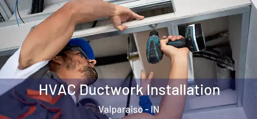  HVAC Ductwork Installation Valparaiso - IN