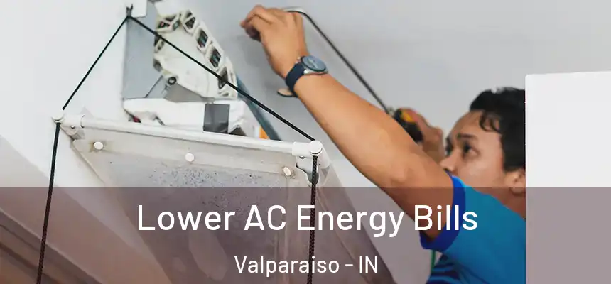 Lower AC Energy Bills Valparaiso - IN