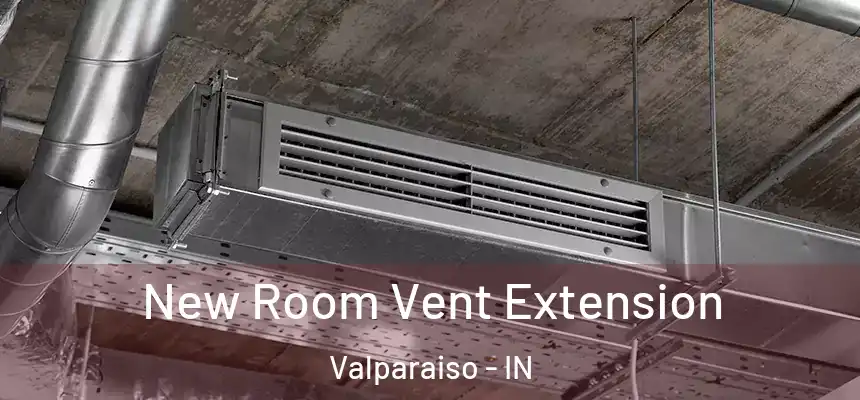  New Room Vent Extension Valparaiso - IN