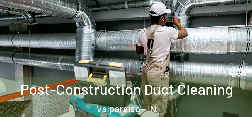  Post-Construction Duct Cleaning Valparaiso - IN