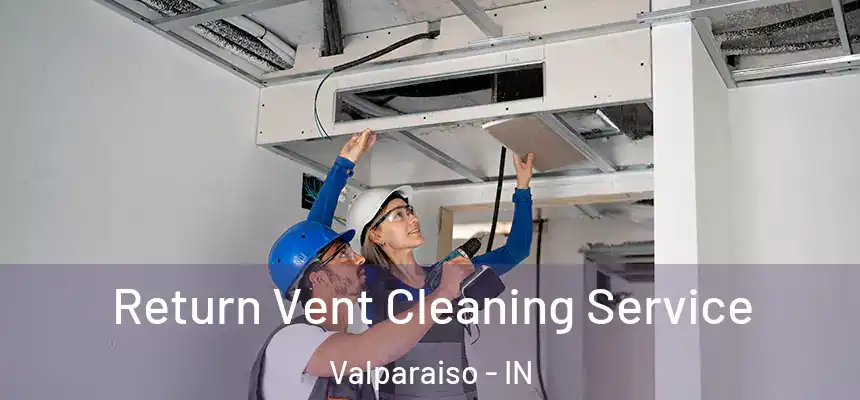  Return Vent Cleaning Service Valparaiso - IN