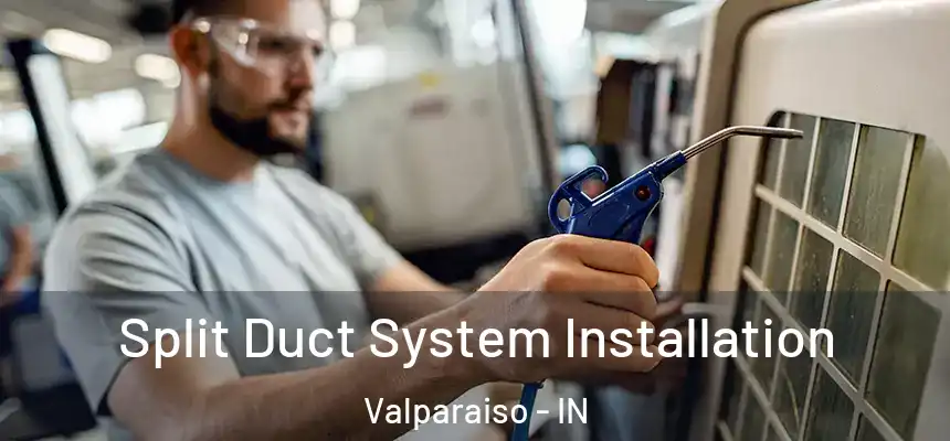 Split Duct System Installation Valparaiso - IN